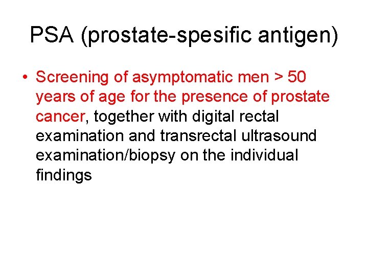 PSA (prostate-spesific antigen) • Screening of asymptomatic men > 50 years of age for