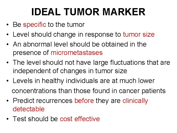 IDEAL TUMOR MARKER • Be specific to the tumor • Level should change in