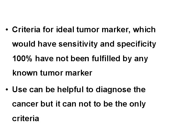  • Criteria for ideal tumor marker, which would have sensitivity and specificity 100%