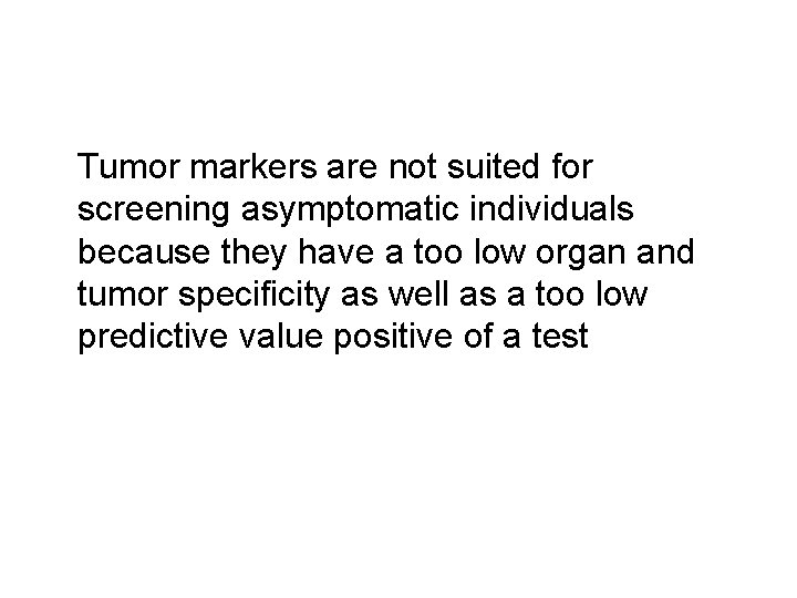  Tumor markers are not suited for screening asymptomatic individuals because they have a