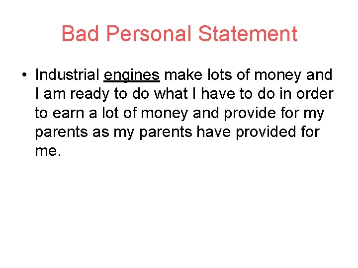 Bad Personal Statement • Industrial engines make lots of money and I am ready