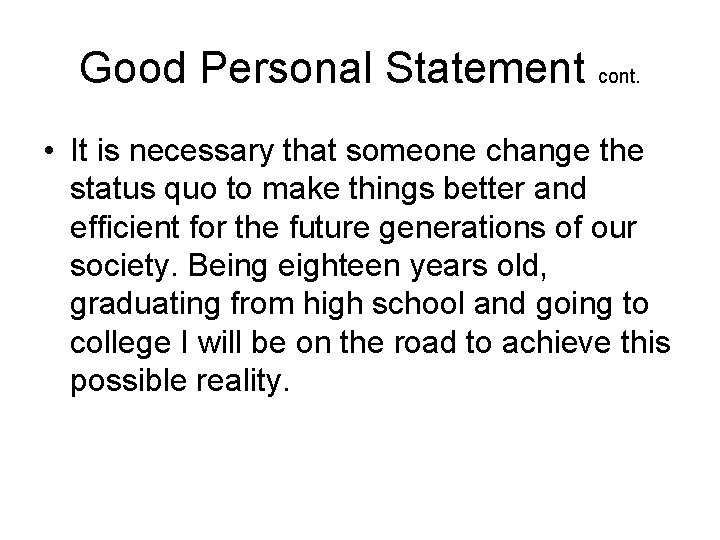Good Personal Statement cont. • It is necessary that someone change the status quo