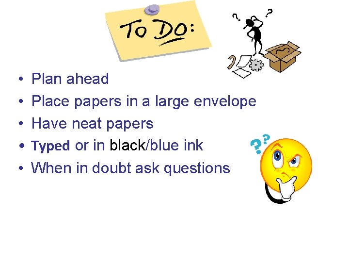 • • • Plan ahead Place papers in a large envelope Have neat