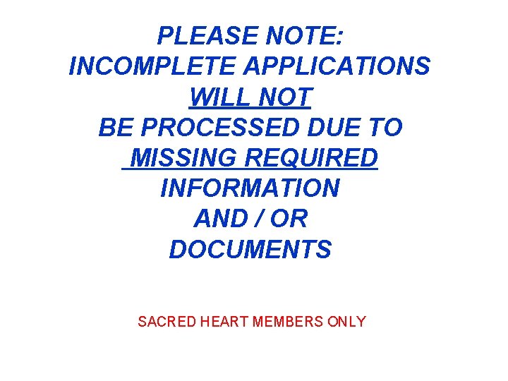 PLEASE NOTE: INCOMPLETE APPLICATIONS WILL NOT BE PROCESSED DUE TO MISSING REQUIRED INFORMATION AND