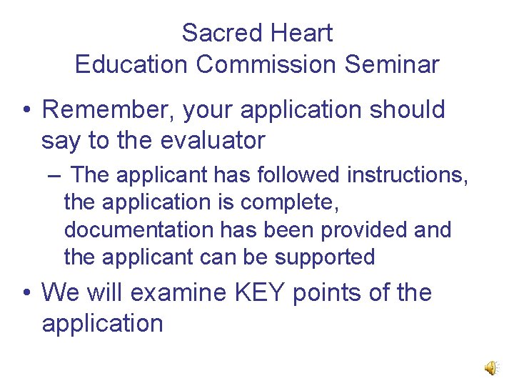 Sacred Heart Education Commission Seminar • Remember, your application should say to the evaluator