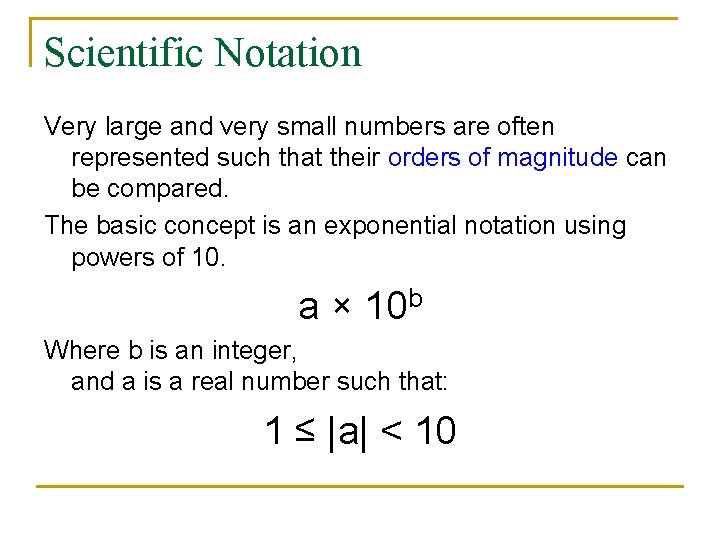 Scientific Notation Very large and very small numbers are often represented such that their