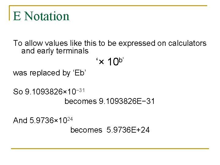 E Notation To allow values like this to be expressed on calculators and early