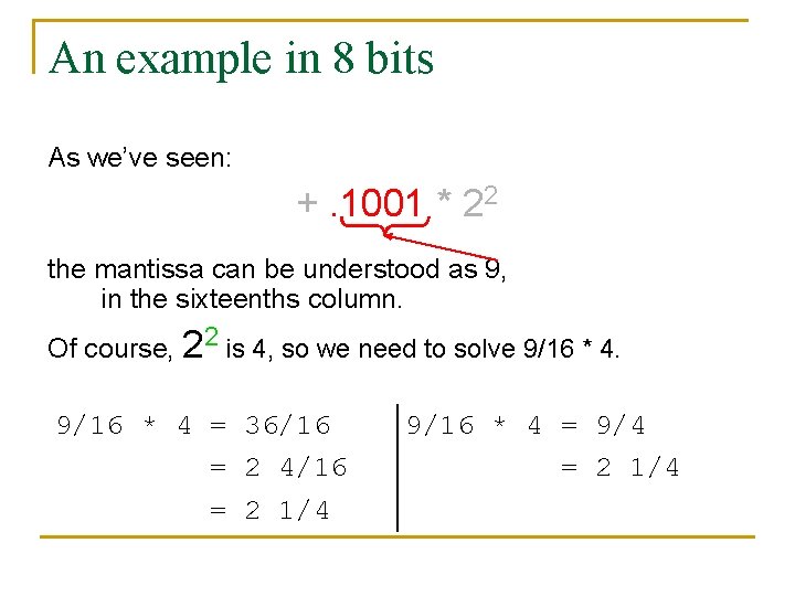 An example in 8 bits As we’ve seen: +. 1001 * 22 the mantissa