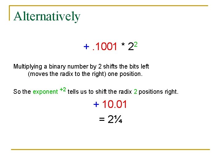 Alternatively +. 1001 * 22 Multiplying a binary number by 2 shifts the bits