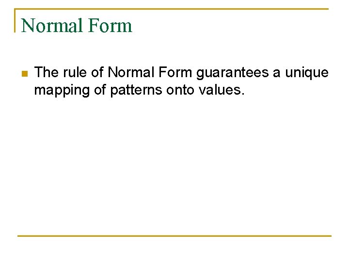 Normal Form n The rule of Normal Form guarantees a unique mapping of patterns