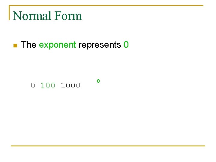 Normal Form n The exponent represents 0 so the radix is moved 0 positions.