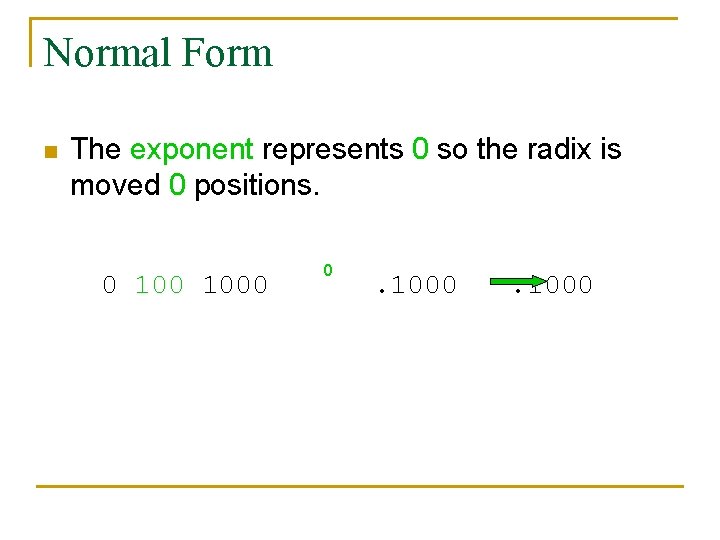 Normal Form n The exponent represents 0 so the radix is moved 0 positions.