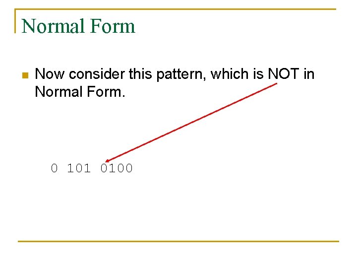 Normal Form n Now consider this pattern, which is NOT in Normal Form. 0