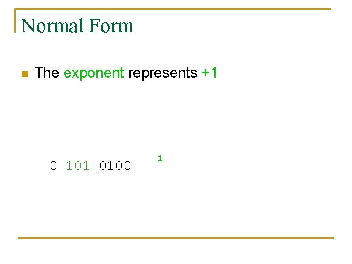 Normal Form n The exponent represents +1 so the radix is moved 1 position