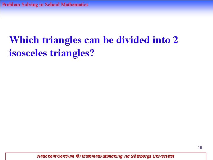 Problem Solving in School Mathematics Which triangles can be divided into 2 isosceles triangles?