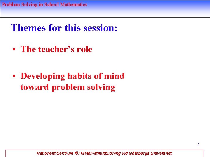 Problem Solving in School Mathematics Themes for this session: • The teacher’s role •