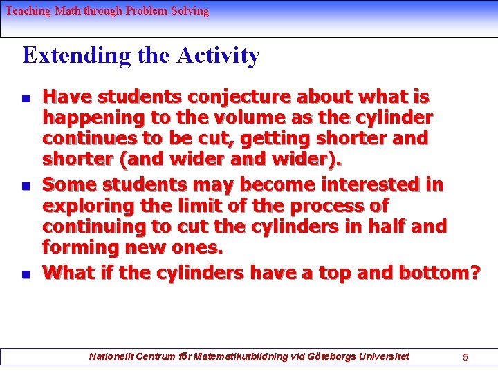 Teaching Math through Problem Solving Extending the Activity n n n Have students conjecture