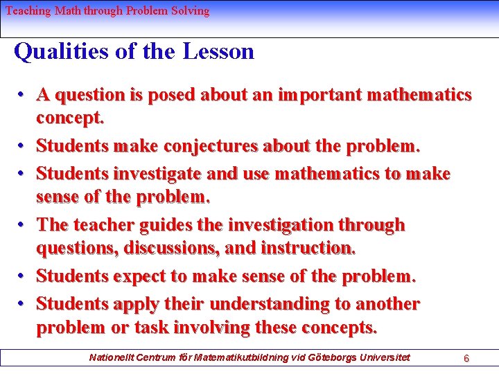 Teaching Math through Problem Solving Qualities of the Lesson • A question is posed