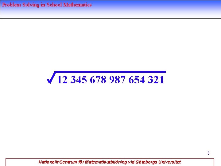 Problem Solving in School Mathematics 12 345 678 987 654 321 8 Nationellt Centrum