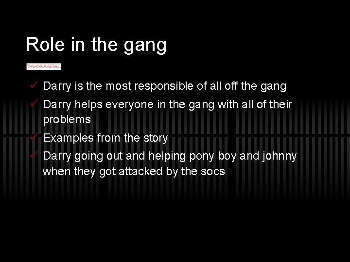 Role in the gang ü Darry is the most responsible of all off the