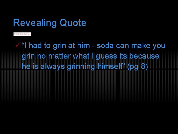 Revealing Quote ü “I had to grin at him - soda can make you