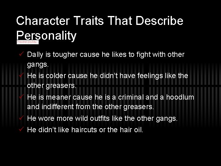 Character Traits That Describe Personality ü Dally is tougher cause he likes to fight