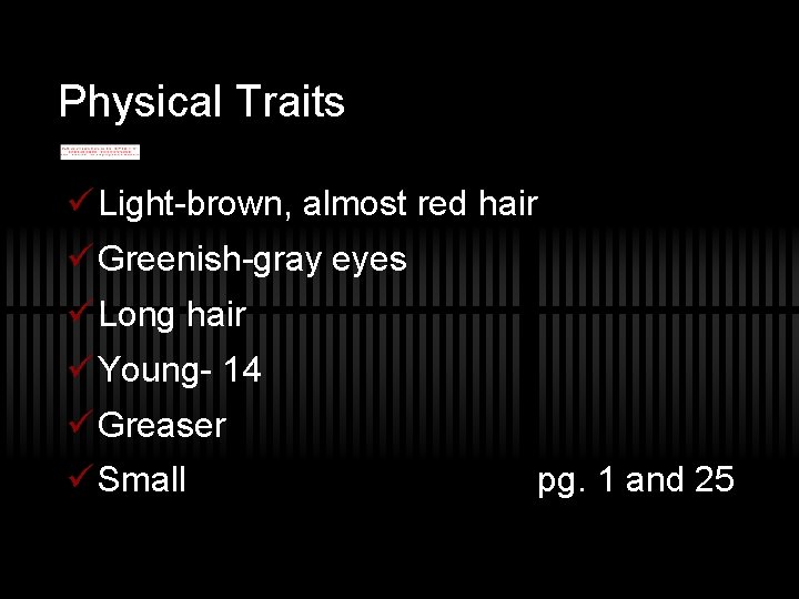 Physical Traits ü Light-brown, almost red hair ü Greenish-gray eyes ü Long hair ü