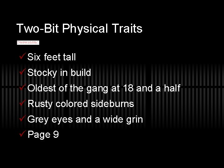 Two-Bit Physical Traits ü Six feet tall ü Stocky in build ü Oldest of