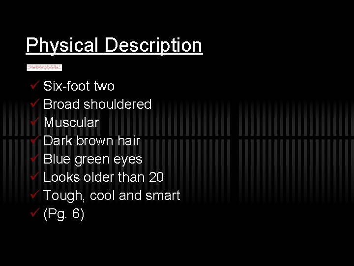 Physical Description ü Six-foot two ü Broad shouldered ü Muscular ü Dark brown hair