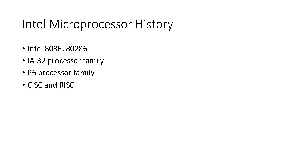 Intel Microprocessor History • Intel 8086, 80286 • IA‐ 32 processor family • P