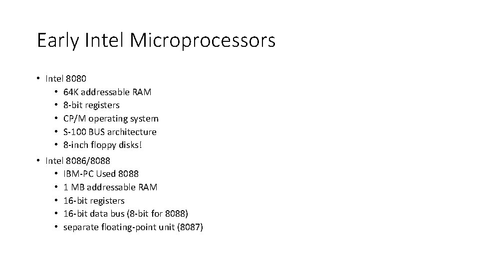 Early Intel Microprocessors • Intel 8080 • 64 K addressable RAM • 8‐bit registers