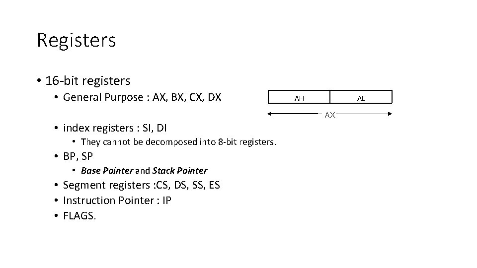 Registers • 16‐bit registers • General Purpose : AX, BX, CX, DX AH AL