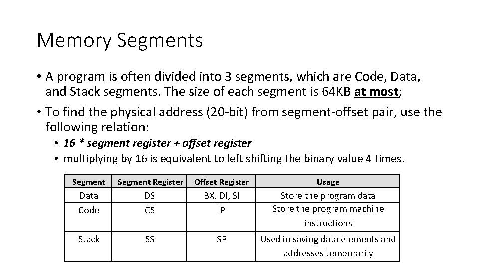 Memory Segments • A program is often divided into 3 segments, which are Code,