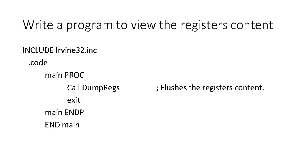 Write a program to view the registers content INCLUDE Irvine 32. inc . code