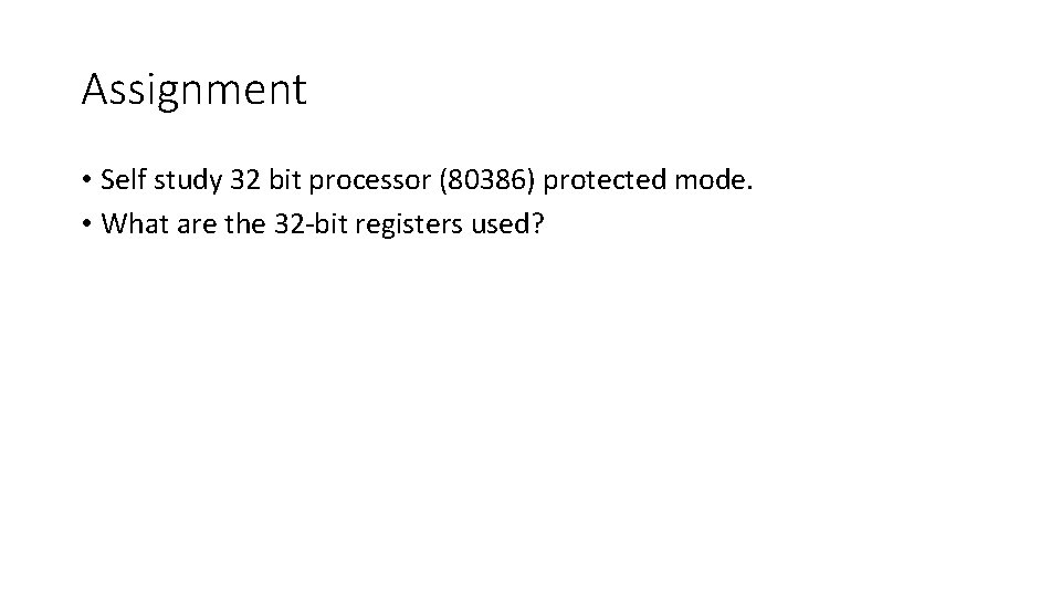 Assignment • Self study 32 bit processor (80386) protected mode. • What are the