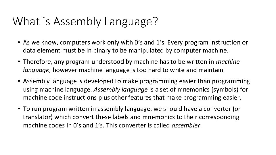 What is Assembly Language? • As we know, computers work only with 0’s and