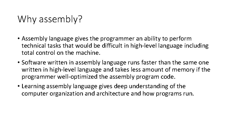 Why assembly? • Assembly language gives the programmer an ability to perform technical tasks