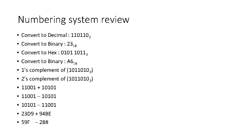 Numbering system review • • • Convert to Decimal : 1101102 Convert to Binary
