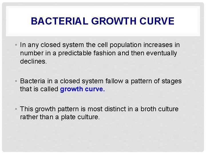 BACTERIAL GROWTH CURVE • In any closed system the cell population increases in number