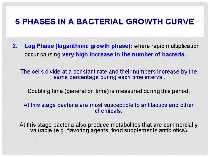 5 PHASES IN A BACTERIAL GROWTH CURVE 2. Log Phase (logarithmic growth phase): where