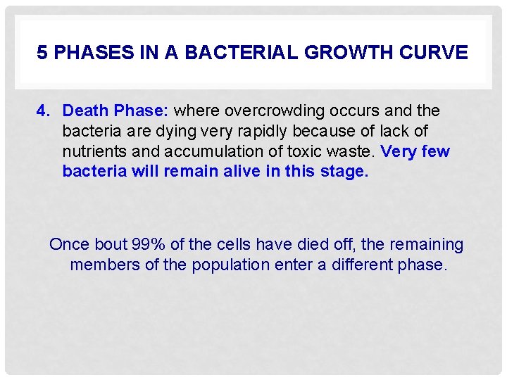 5 PHASES IN A BACTERIAL GROWTH CURVE 4. Death Phase: where overcrowding occurs and
