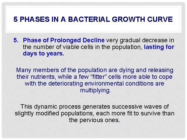 5 PHASES IN A BACTERIAL GROWTH CURVE 5. Phase of Prolonged Decline very gradual