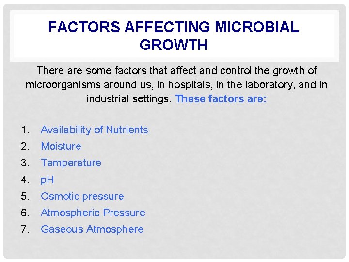 FACTORS AFFECTING MICROBIAL GROWTH There are some factors that affect and control the growth