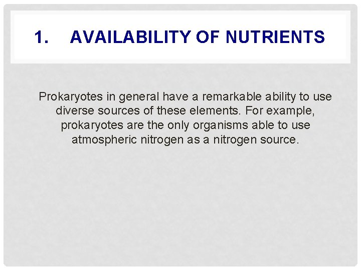 1. AVAILABILITY OF NUTRIENTS Prokaryotes in general have a remarkable ability to use diverse