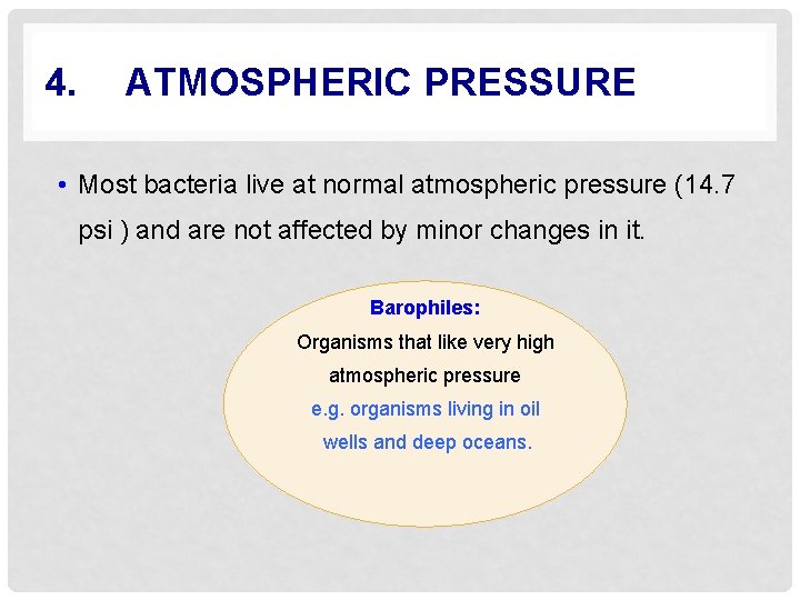 4. ATMOSPHERIC PRESSURE • Most bacteria live at normal atmospheric pressure (14. 7 psi