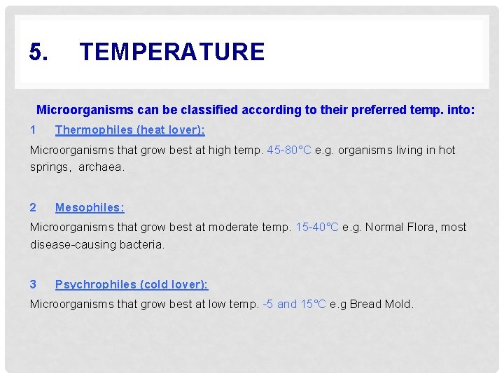 5. TEMPERATURE Microorganisms can be classified according to their preferred temp. into: 1 Thermophiles
