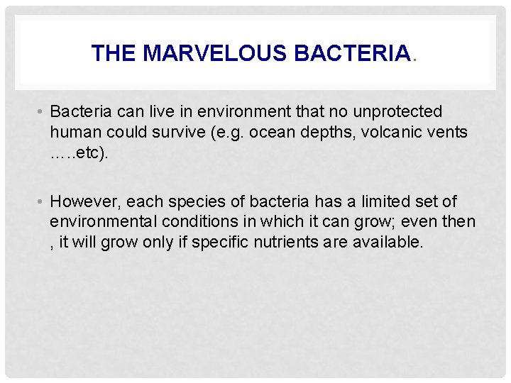 THE MARVELOUS BACTERIA. • Bacteria can live in environment that no unprotected human could