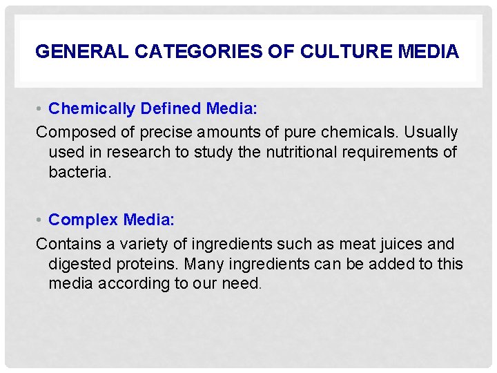 GENERAL CATEGORIES OF CULTURE MEDIA • Chemically Defined Media: Composed of precise amounts of