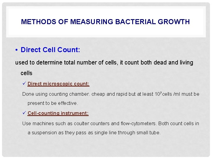 METHODS OF MEASURING BACTERIAL GROWTH • Direct Cell Count: used to determine total number