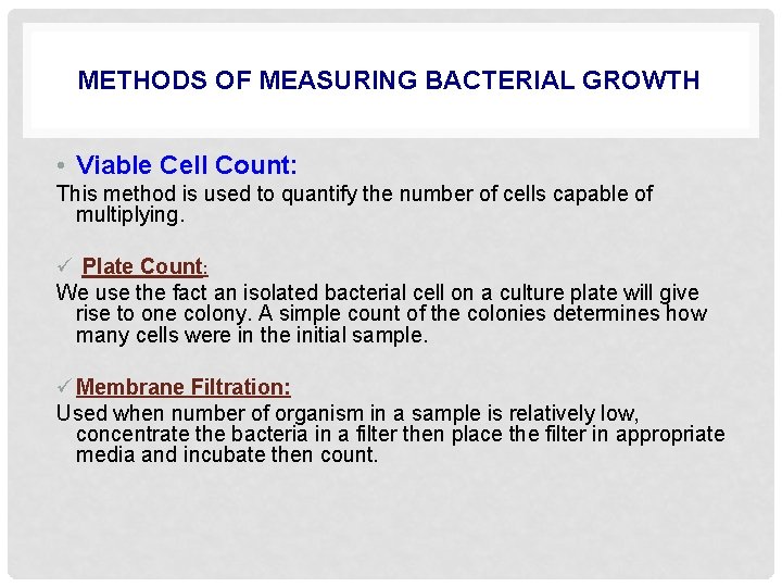 METHODS OF MEASURING BACTERIAL GROWTH • Viable Cell Count: This method is used to
